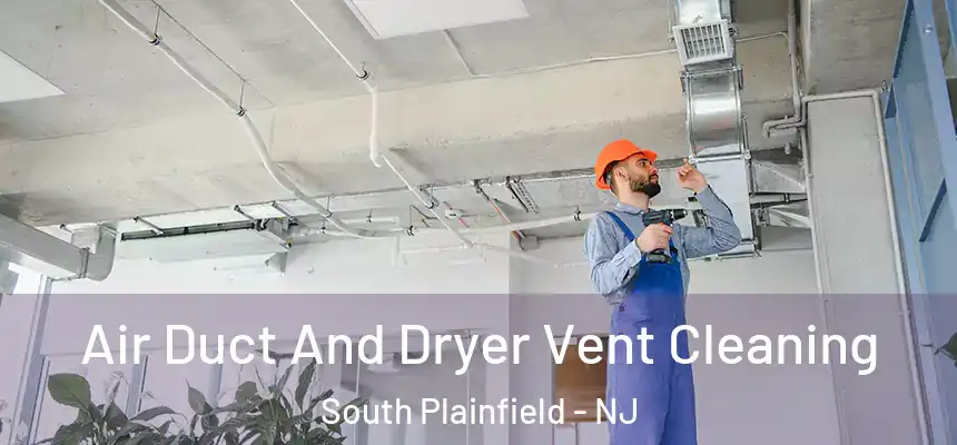  Air Duct And Dryer Vent Cleaning South Plainfield - NJ