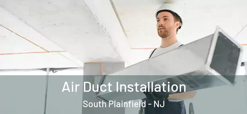  Air Duct Installation South Plainfield - NJ