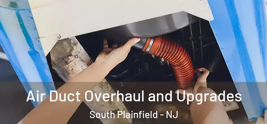  Air Duct Overhaul and Upgrades South Plainfield - NJ