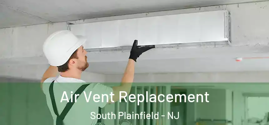 Air Vent Replacement South Plainfield - NJ
