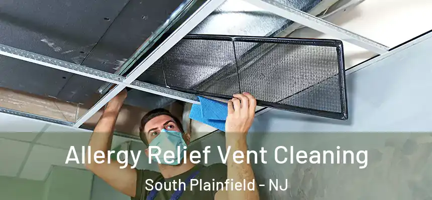  Allergy Relief Vent Cleaning South Plainfield - NJ