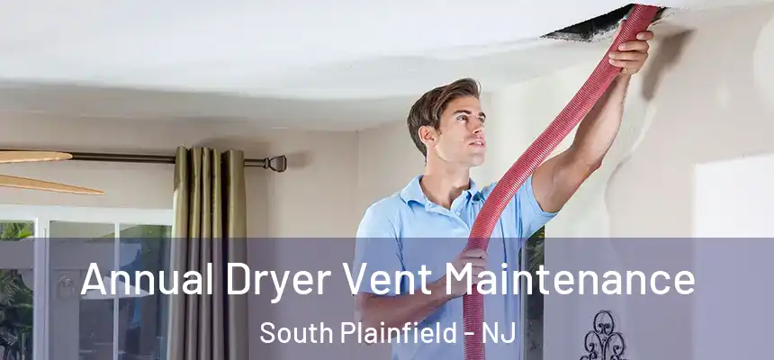  Annual Dryer Vent Maintenance South Plainfield - NJ