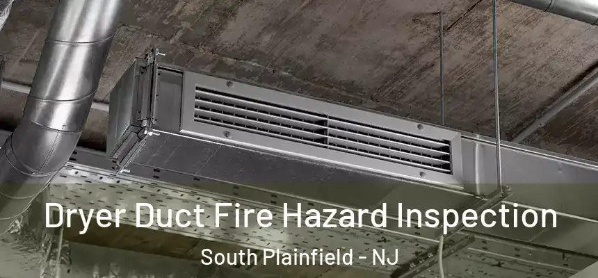  Dryer Duct Fire Hazard Inspection South Plainfield - NJ