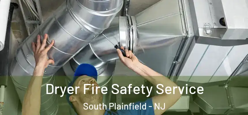 Dryer Fire Safety Service South Plainfield - NJ