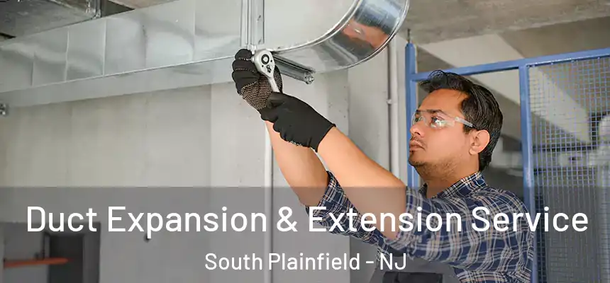  Duct Expansion & Extension Service South Plainfield - NJ