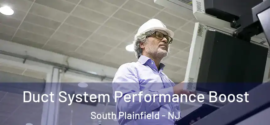  Duct System Performance Boost South Plainfield - NJ