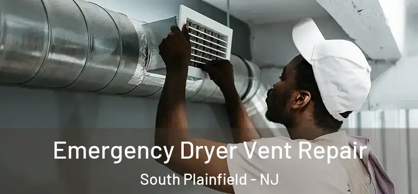  Emergency Dryer Vent Repair South Plainfield - NJ