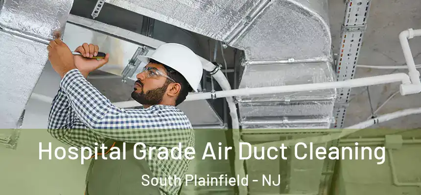 Hospital Grade Air Duct Cleaning South Plainfield - NJ