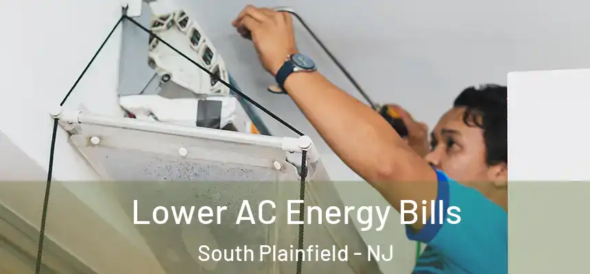  Lower AC Energy Bills South Plainfield - NJ