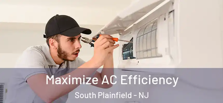  Maximize AC Efficiency South Plainfield - NJ