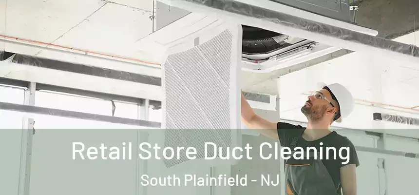  Retail Store Duct Cleaning South Plainfield - NJ
