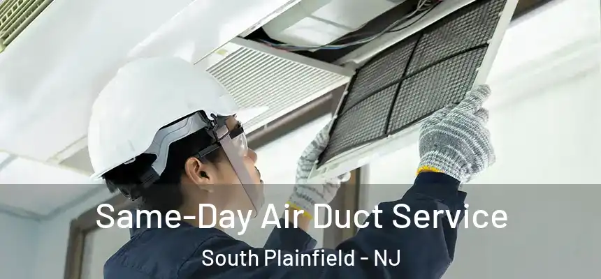  Same-Day Air Duct Service South Plainfield - NJ