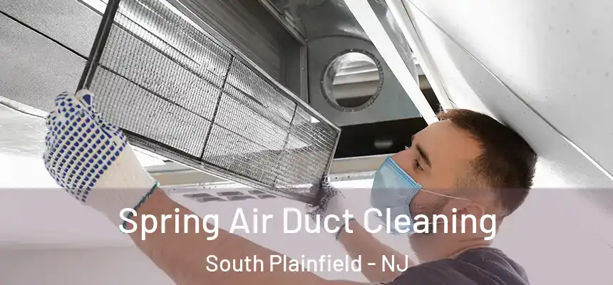  Spring Air Duct Cleaning South Plainfield - NJ