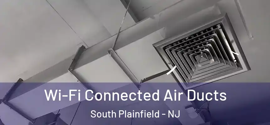  Wi-Fi Connected Air Ducts South Plainfield - NJ